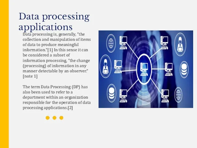 Data processing is, generally, "the collection and manipulation of items of data