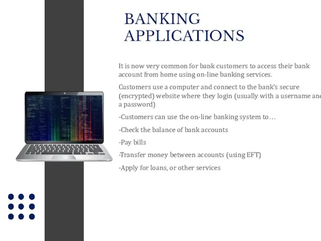 BANKING APPLICATIONS It is now very common for bank customers to access