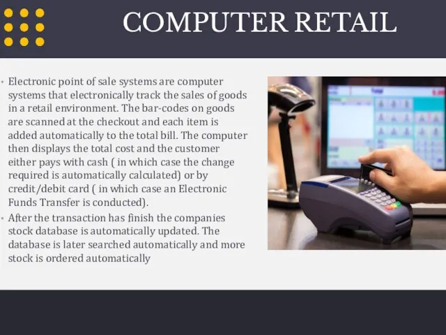 COMPUTER RETAIL Electronic point of sale systems are computer systems that electronically