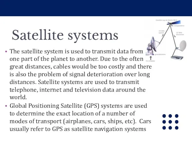 Satellite systems The satellite system is used to transmit data from one