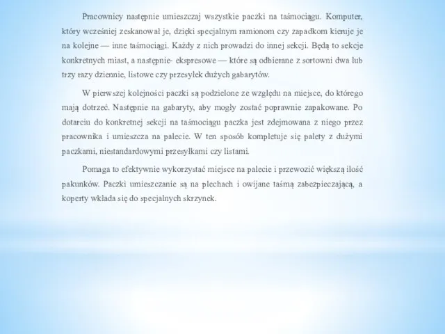 Pracownicy następnie umieszczaj wszystkie paczki na taśmociągu. Komputer, który wcześniej zeskanował je,