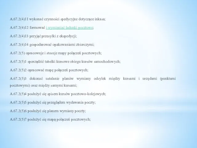 A.67.2(4)11 wykonać czynności spedycyjne dotyczące inkasa; A.67.2(4)12 formować i wymieniać ładunki pocztowe;