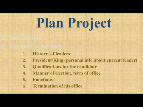 Plan Project Introduction The head of the State History of leaders President/King