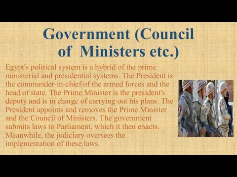 Government (Council of Ministers etc.) Egypt's political system is a hybrid of