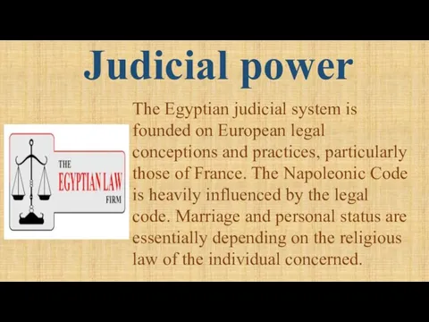 Judicial power The Egyptian judicial system is founded on European legal conceptions