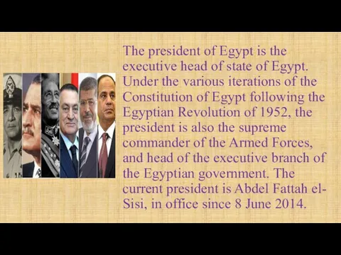 The president of Egypt is the executive head of state of Egypt.