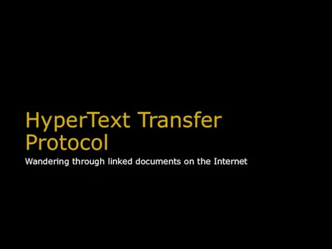 HyperText Transfer Protocol Wandering through linked documents on the Internet