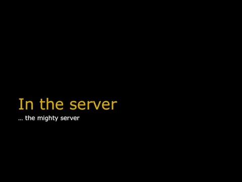 In the server … the mighty server