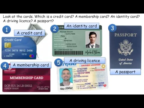 Look at the cards. Which is a credit card? A membership card?