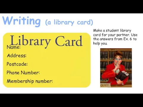 Writing (a library card) Make a student library card for your partner.