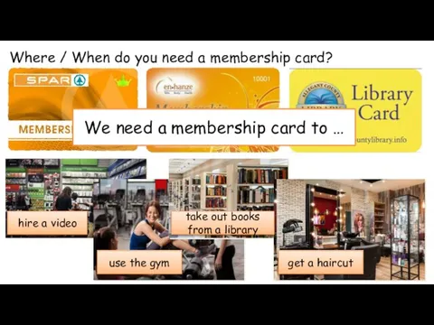 Where / When do you need a membership card? We need a