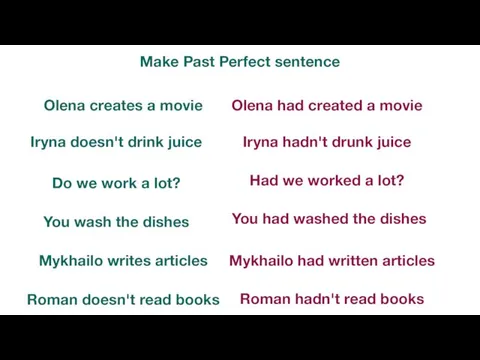 Make Past Perfect sentence Do we work a lot? You wash the