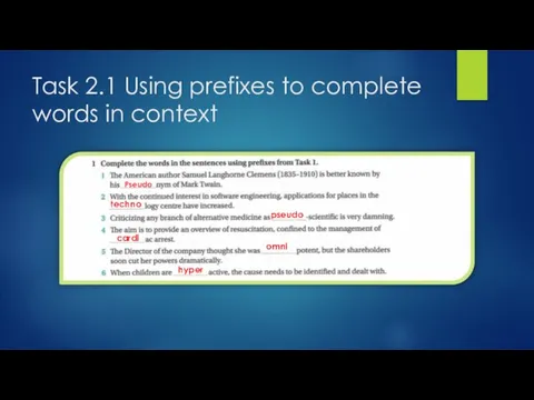 Task 2.1 Using prefixes to complete words in context Pseudo techno pseudo cardi omni hyper