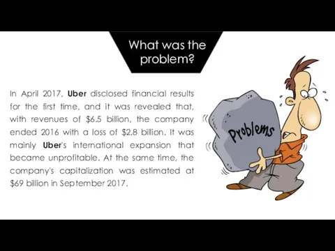 In April 2017, Uber disclosed financial results for the first time, and