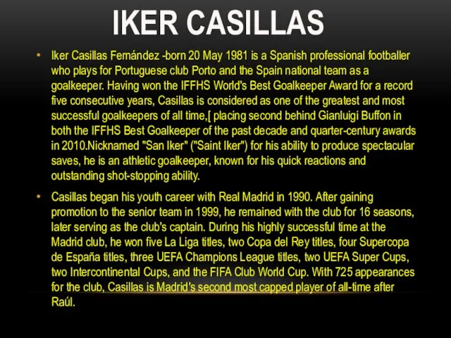 Iker Casillas Fernández -born 20 May 1981 is a Spanish professional footballer