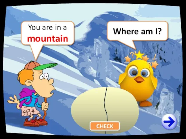 Where am I? You are in a mountain CHECK