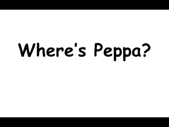 Where’s Peppa?