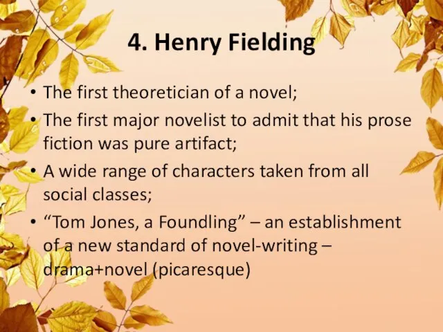4. Henry Fielding The first theoretician of a novel; The first major