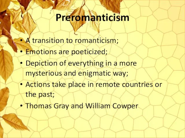 Preromanticism A transition to romanticism; Emotions are poeticized; Depiction of everything in