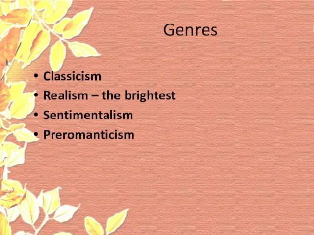 Genres Classicism Realism – the brightest Sentimentalism Preromanticism