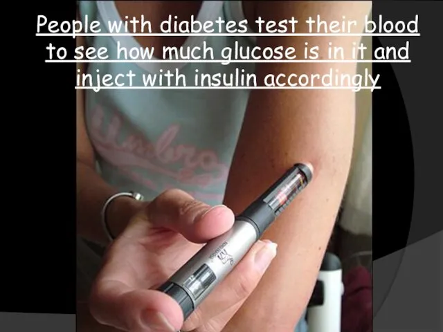 People with diabetes test their blood to see how much glucose is