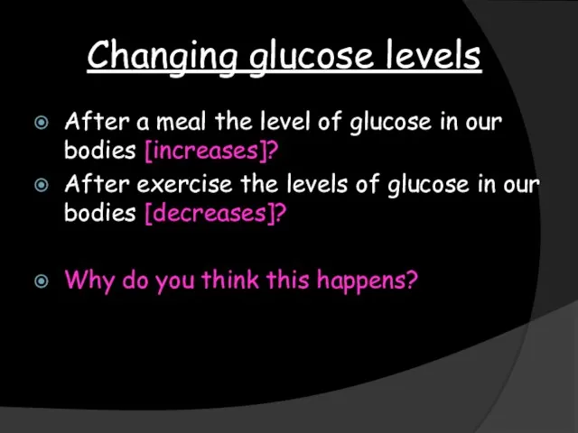 Changing glucose levels After a meal the level of glucose in our