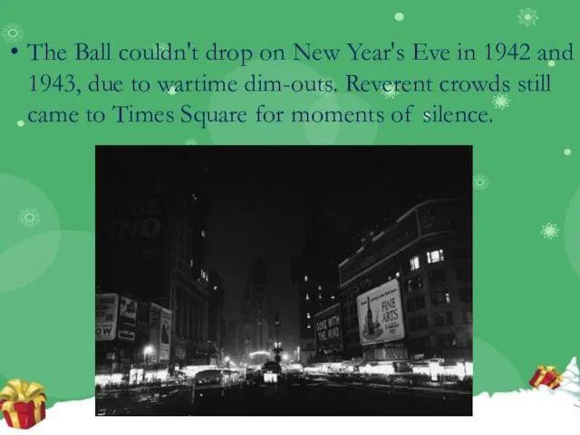 The Ball couldn't drop on New Year's Eve in 1942 and 1943,