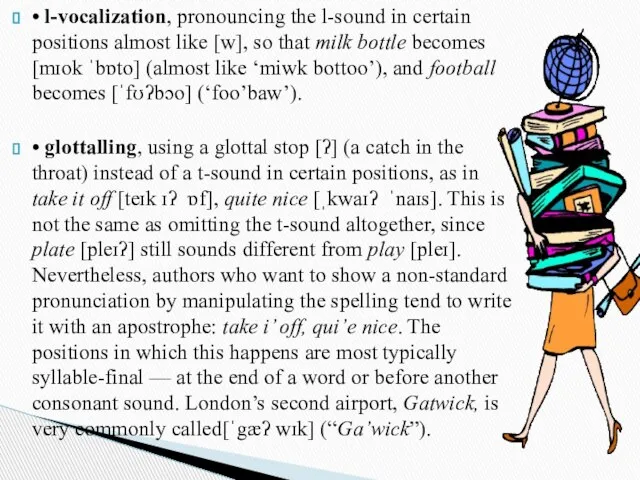 • l-vocalization, pronouncing the l-sound in certain positions almost like [w], so