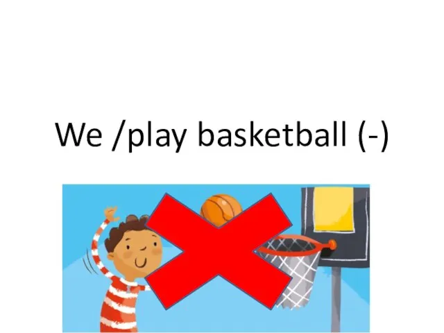 We /play basketball (-)