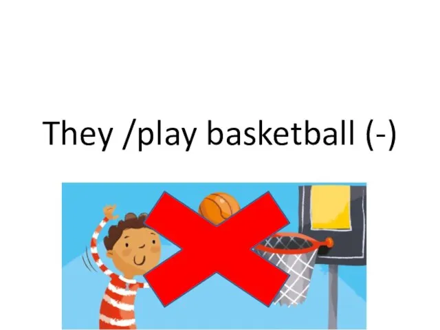 They /play basketball (-)