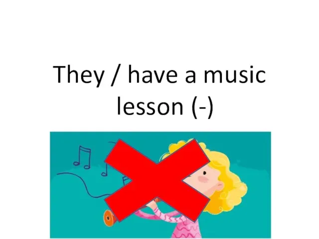 They / have a music lesson (-)