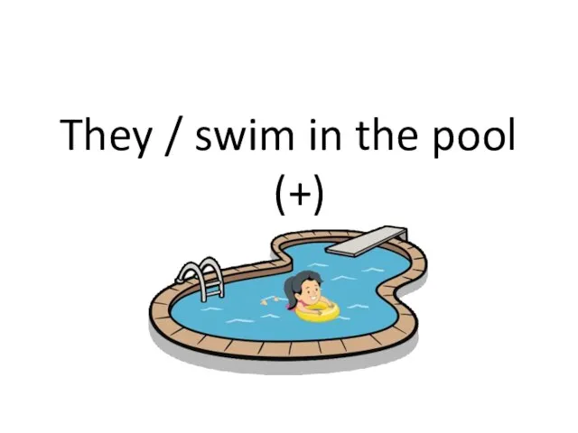 They / swim in the pool (+)