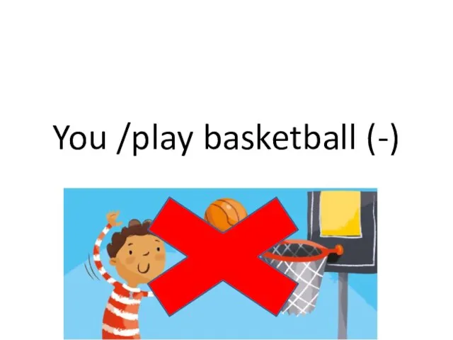 You /play basketball (-)