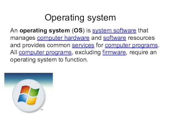 An operating system (OS) is system software that manages computer hardware and