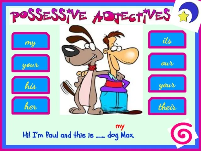 Hi! I’m Paul and this is …….. dog Max. his my your