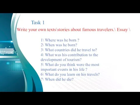 Write your own texts\stories about famous travelers.\ Essay \ 1\ Where was