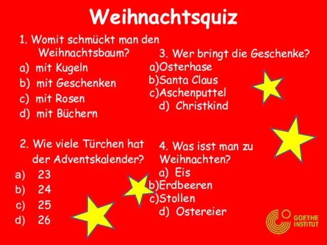 Weihnachtsquiz 1. Womit schmückt man den Weihnachtsbaum? a) mit Kugeln b) mit