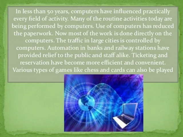 In less than 50 years, computers have influenced practically every field of