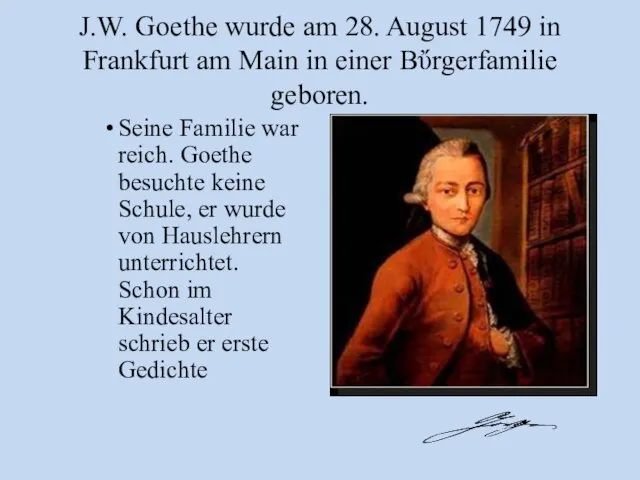 J.W. Goethe wurde am 28. August 1749 in Frankfurt am Main in