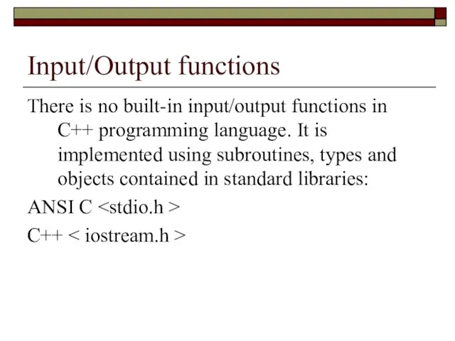 Input/Output functions There is no built-in input/output functions in C++ programming language.