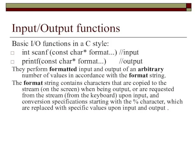 Basic I/O functions in a C style: int scanf (const char* format...)