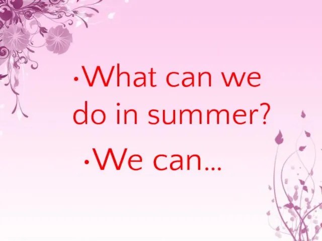 What can we do in summer? We can…