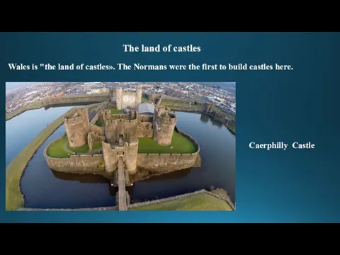 The land of castles Wales is "the land of castles». The Normans