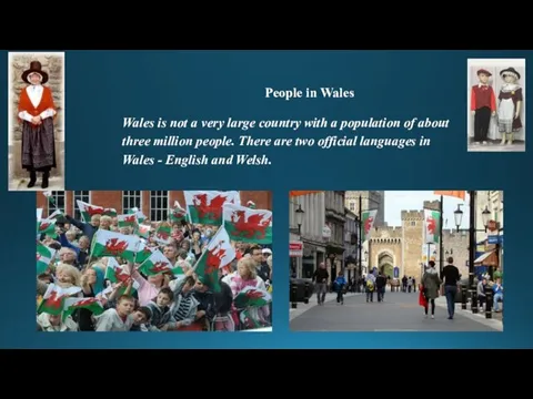 People in Wales Wales is not a very large country with a