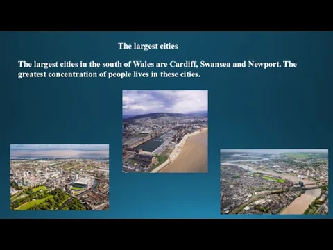 The largest cities The largest cities in the south of Wales are
