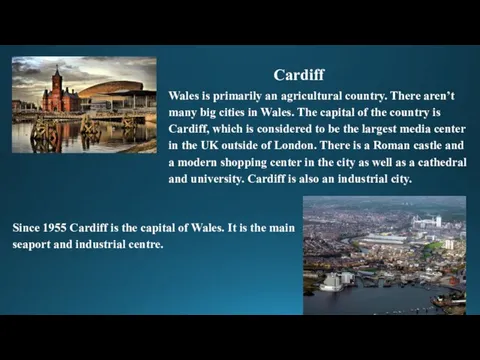 Cardiff Wales is primarily an agricultural country. There aren’t many big cities