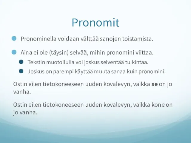 Pronomit Pronominella voidaan välttää sanojen toistamista. Aina ei ole (täysin) selvää, mihin