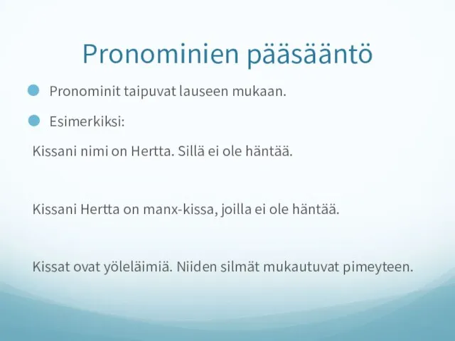 Pronominien pääsääntö Pronominit taipuvat lauseen mukaan. Esimerkiksi: Kissani nimi on Hertta. Sillä