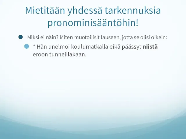 Mietitään yhdessä tarkennuksia pronominisääntöhin! Miksi ei näin? Miten muotoilisit lauseen, jotta se