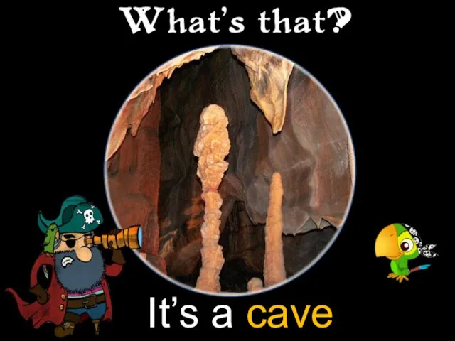 It’s a cave